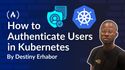 How to Authenticate Users in Kubernetes: x509 Certificates, OIDC, and Cloud Identity