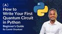 How to Write Your First Quantum Circuit in Python: A Beginner's Step-by-Step Guide