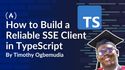 How to Build a Reliable SSE Client in TypeScript