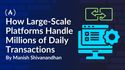 How Large-Scale Platforms Handle Millions of Daily Transactions