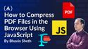 How to Compress PDF Files in the Browser Using JavaScript (Step-by-Step)