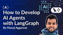 How to Develop AI Agents Using LangGraph: A Practical Guide