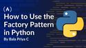 How to Use the Factory Pattern in Python - A Practical Guide