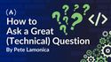 How to Ask a Great (Technical) Question: The Art of Getting Help Debugging Code