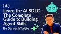 Learn the AI SDLC – The Complete Guide to Building Agent Skills