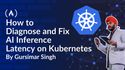 How to Diagnose and Fix AI Inference Latency on Kubernetes