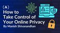How to Take Control of Your Online Privacy