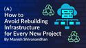 How to Avoid Rebuilding Infrastructure for Every New Project