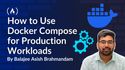 How to Use Docker Compose for Production Workloads — with Profiles, Watch Mode, and GPU Support