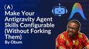 How to Make Your Antigravity Agent Skills Configurable (Without Forking Them)