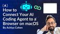 How to Connect Your AI Coding Agent to a Browser on macOS 