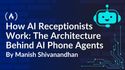 How AI Receptionists Work: The Architecture Behind AI Phone Agents