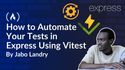 How to Automate Your Tests in Express Using Vitest