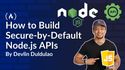 How to Build Secure-by-Default Node.js APIs