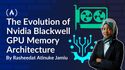 The Evolution of Nvidia Blackwell GPU Memory Architecture