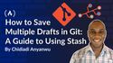 How to Save Multiple Drafts in Git: A Guide to Using Stash