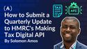 How to Submit a Quarterly Update to HMRC's Making Tax Digital API