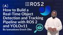 How to Build a Real-Time Object Detection and Tracking Pipeline with ROS 2 and YOLOv11
