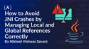 How to Avoid JNI Crashes by Managing Local and Global References Correctly