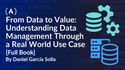 From Data to Value: Understanding Data Management Through a Real World Use Case [Full Book]