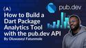How to Build a Dart Package Analytics Tool with the pub.dev API: Beyond the 30-Day Window