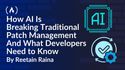 How AI Is Changing Patching and What Devs Need to Know About Exposure Management