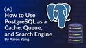 How to Use PostgreSQL as a Cache, Queue, and Search Engine