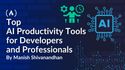 Top AI Productivity Tools for Developers and Professionals