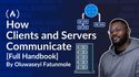 How Clients and Servers Communicate: Full Handbook on HTTP/1.1, HTTP/2, REST, WebSockets, GraphQL, gRPC, and Protocol Buffers