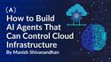 How to Build AI Agents That Can Control Cloud Infrastructure