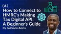 How to Connect to HMRC's Making Tax Digital API: A Beginner's Guide