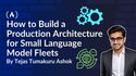 How to Build a Production Architecture for Small Language Model Fleets