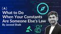 What to Do When Your Constants Are Someone Else's Law