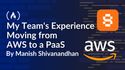 My Team's Experience Moving from AWS to a PaaS