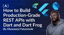 From Flutter to Backend: How to Build Production-Grade REST APIs with Dart and Dart Frog