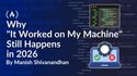 Why "It Worked on My Machine" Still Happens in 2026