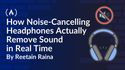 How Noise-Cancelling Headphones Actually Remove Sound in Real Time