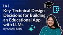 Key Technical Design Decisions for Building an Educational App with LLMs 