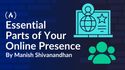 The 7 Essential Parts of Your Online Presence