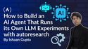 How to Build an AI Agent That Runs its Own LLM Experiments with autoresearch