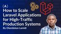 How to Scale Laravel Applications for High-Traffic Production Systems
