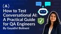 How to Test Conversational AI: A Practical Guide for QA Engineers