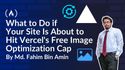 What to Do if Your Site Is About to Hit Vercel's Free Image Optimization Cap