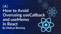 How to Avoid Overusing useCallback and useMemo in React