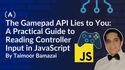 The Gamepad API Lies to You: A Practical Guide to Reading Controller Input in JavaScript