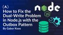 How to Fix the Dual-Write Problem in Node.js with the Outbox Pattern