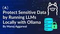 How to Protect Sensitive Data by Running LLMs Locally with Ollama