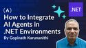 How to Integrate AI Agents in .NET Environments for Faster Development